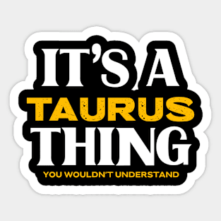 It's a Taurus Thing You Wouldn't Understand Sticker